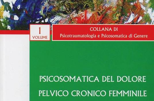 2009, Psicosomatica del dolore pelvico femminile – Maria Puliatti